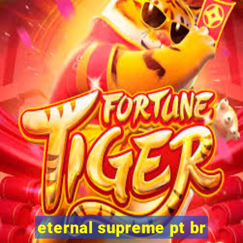 eternal supreme pt br